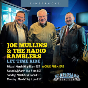 SiriusXM Bluegrass Junction WORLD PREMIERE – Let Time Ride from Joe Mullins & The Radio Ramblers